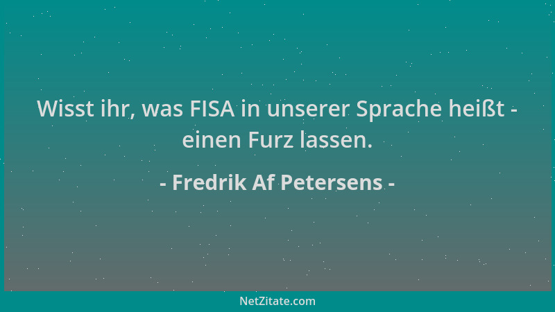 Fredrik Af Petersens - Wisst ihr, was FISA in unserer Sprache heißt - einen Furz lassen....