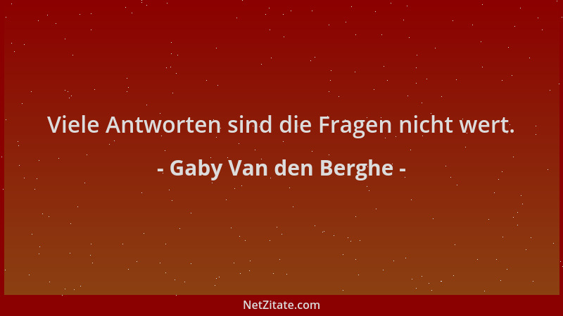 Gaby Van den Berghe - Viele Antworten sind die Fragen nicht wert....