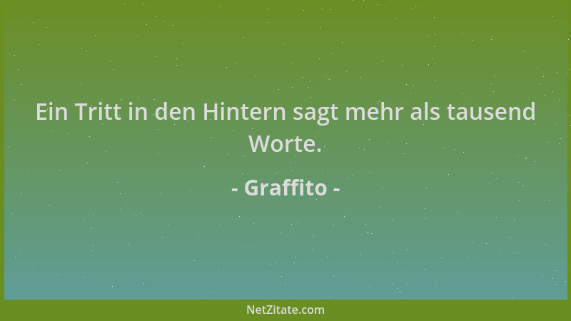 Graffito - Ein Tritt in den Hintern sagt mehr als tausend Worte....