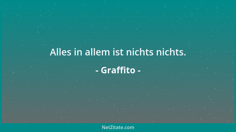Graffito - Alles in allem ist nichts nichts....