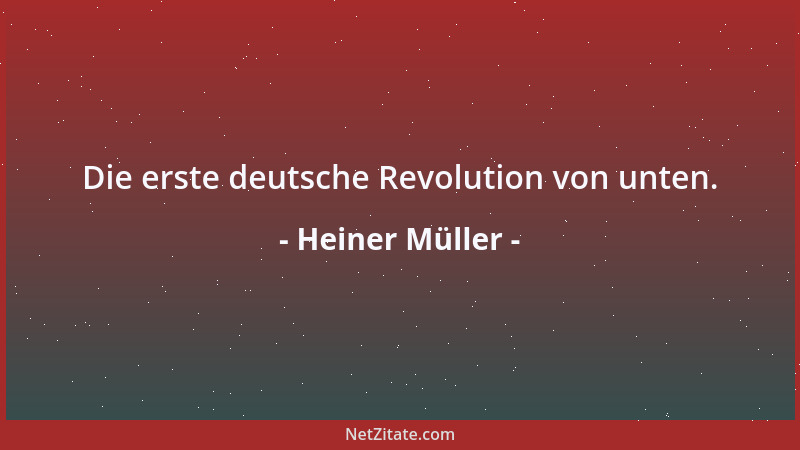 Heiner Müller - Die erste deutsche Revolution von unten....