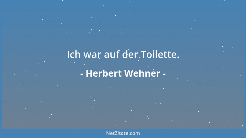 Herbert Wehner - Ich war auf der Toilette....