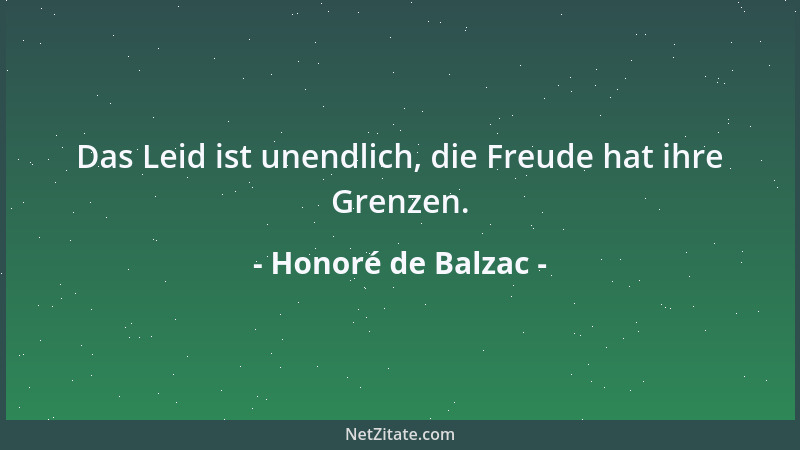 Honoré de Balzac - Das Leid ist unendlich, die Freude hat ihre Grenzen....