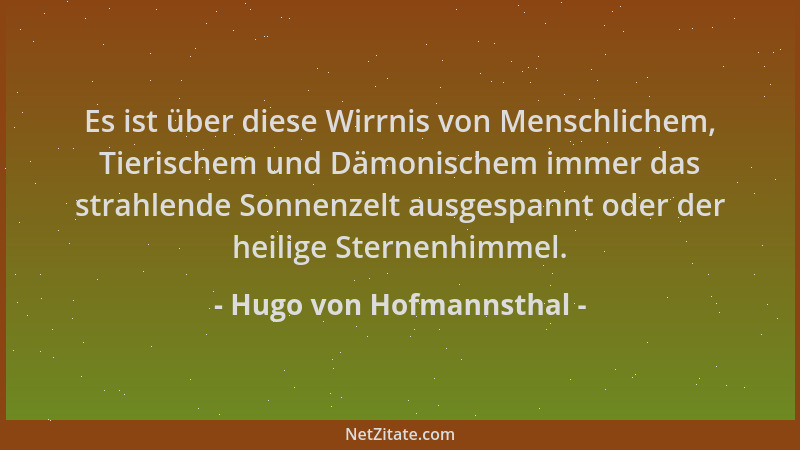 Hugo von Hofmannsthal - Es ist über diese Wirrnis von Menschlichem, Tierischem und Dämonischem immer das strahlende Sonnenz...