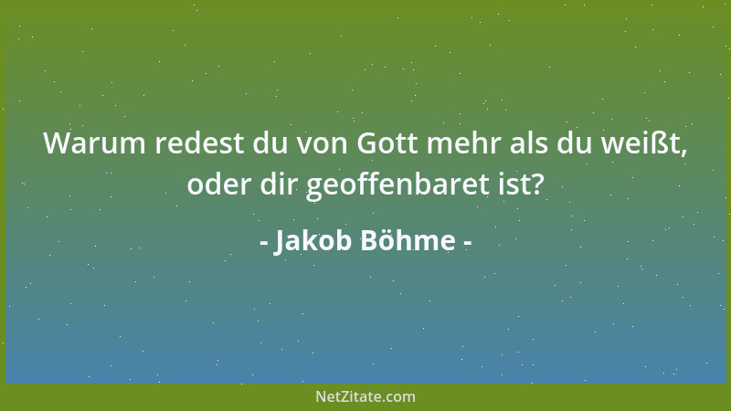 Jakob Böhme - Warum redest du von Gott mehr als du weißt, oder dir geoffenbaret ist?...