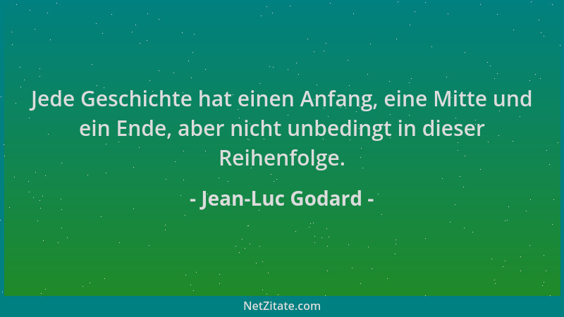 Jean-Luc Godard - Jede Geschichte hat einen Anfang, eine Mitte und ein Ende, aber nicht unbedingt in dieser Reihenfolge....