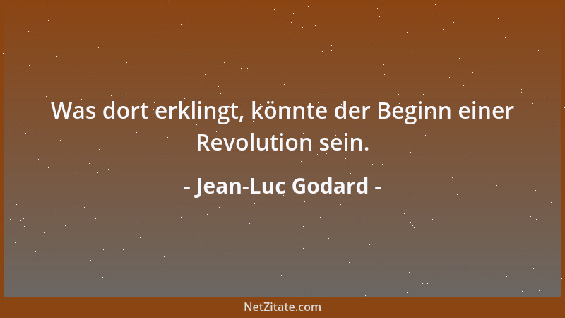 Jean-Luc Godard - Was dort erklingt, könnte der Beginn einer Revolution sein....