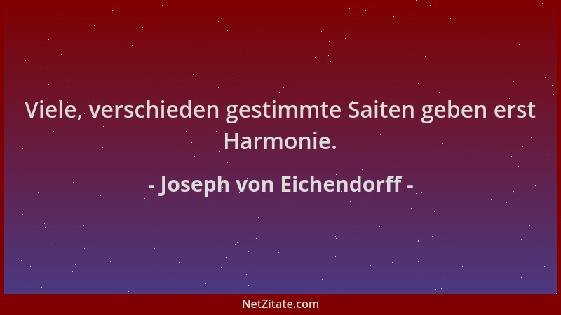 Joseph von Eichendorff - Viele, verschieden gestimmte Saiten geben erst Harmonie....
