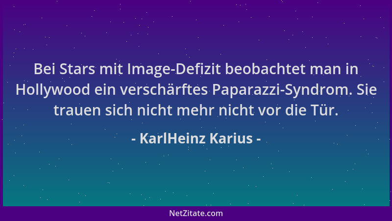 KarlHeinz Karius - Bei Stars mit Image-Defizit beobachtet man in Hollywood ein verschärftes Paparazzi-Syndrom. Sie trauen s...