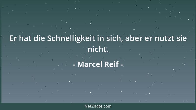 Marcel Reif - Er hat die Schnelligkeit in sich, aber er nutzt sie nicht....