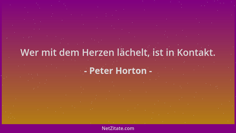 Peter Horton - Wer mit dem Herzen lächelt, ist in Kontakt....