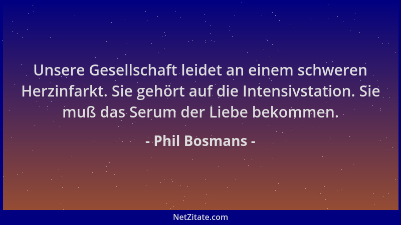 Phil Bosmans - Unsere Gesellschaft leidet an einem schweren Herzinfarkt. Sie gehört auf die Intensivstation. Sie muß das Se...