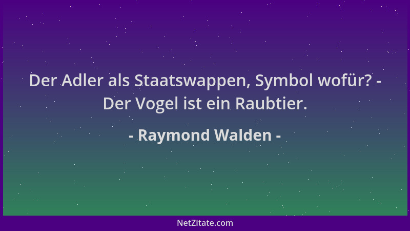 Raymond Walden - Der Adler als Staatswappen, Symbol wofür? - Der Vogel ist ein Raubtier....