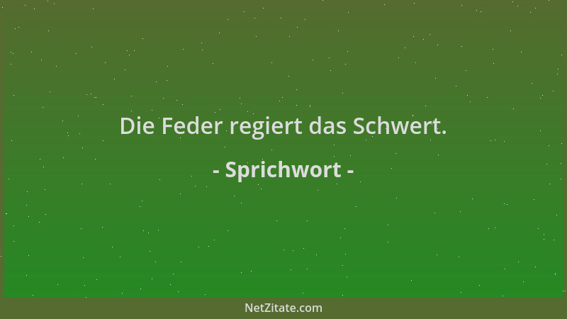 Sprichwort - Die Feder regiert das Schwert....