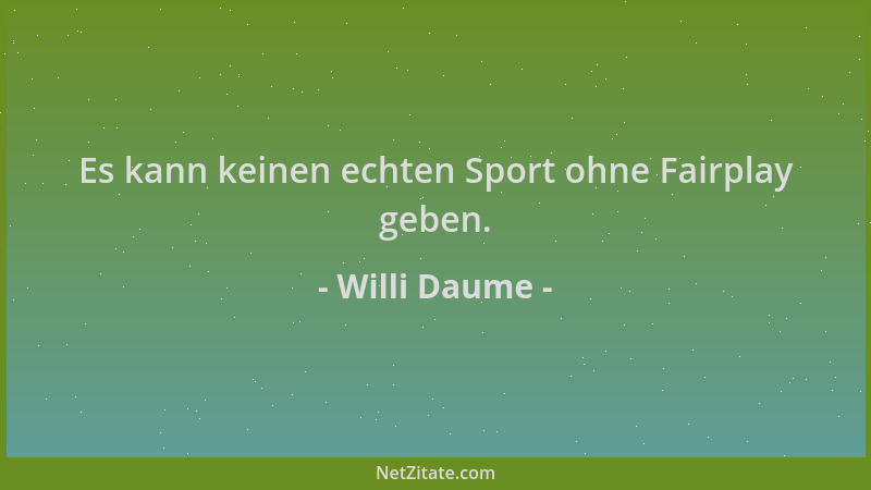 Willi Daume - Es kann keinen echten Sport ohne Fairplay geben....