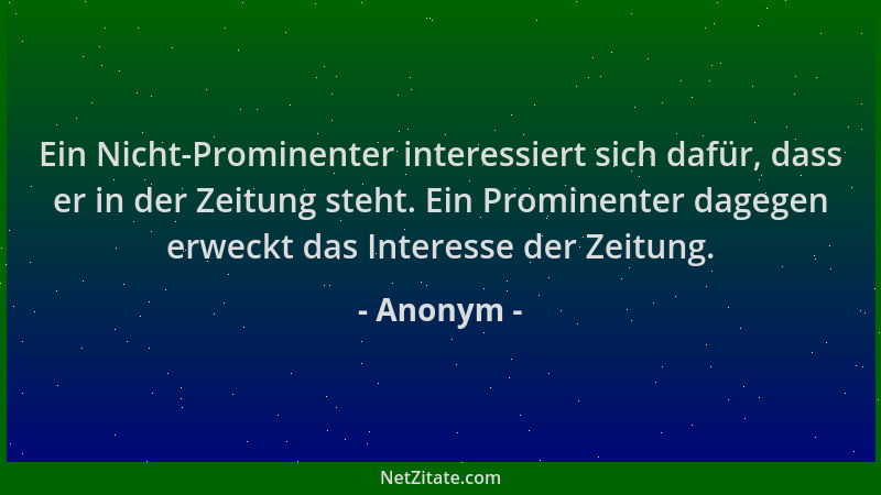 Anonym - Ein Nicht-Prominenter interessiert sich dafür, dass er in der Zeitung steht. Ein Prominenter dagegen erweckt das I...