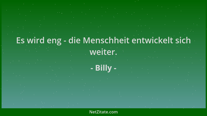Billy - Es wird eng - die Menschheit entwickelt sich weiter....