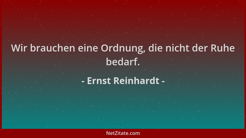 Ernst Reinhardt - Wir brauchen eine Ordnung, die nicht der Ruhe bedarf....