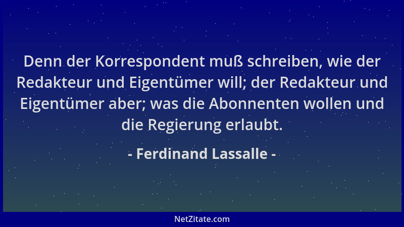 Ferdinand Lassalle - Denn der Korrespondent muß schreiben, wie der Redakteur und Eigentümer will; der Redakteur und Eigentü...