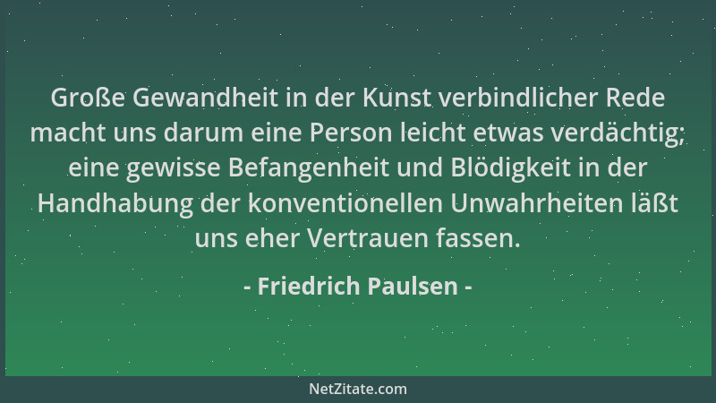 Friedrich Paulsen - Große Gewandheit in der Kunst verbindlicher Rede macht uns darum eine Person leicht etwas verdächtig; e...