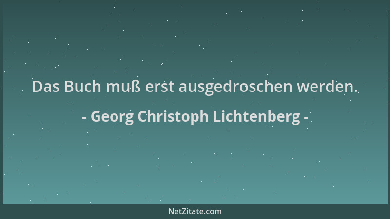 Georg Christoph Lichtenberg - Das Buch muß erst ausgedroschen werden....