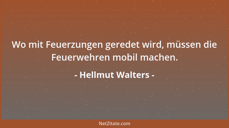 Hellmut Walters - Wo mit Feuerzungen geredet wird, müssen die Feuerwehren mobil machen....