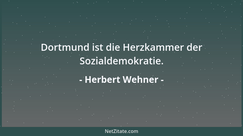 Herbert Wehner - Dortmund ist die Herzkammer der Sozialdemokratie....