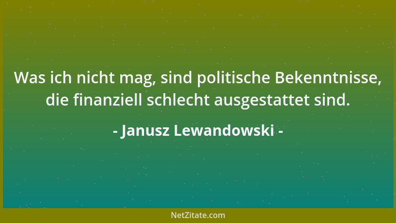 Janusz Lewandowski - Was ich nicht mag, sind politische Bekenntnisse, die finanziell schlecht ausgestattet sind....