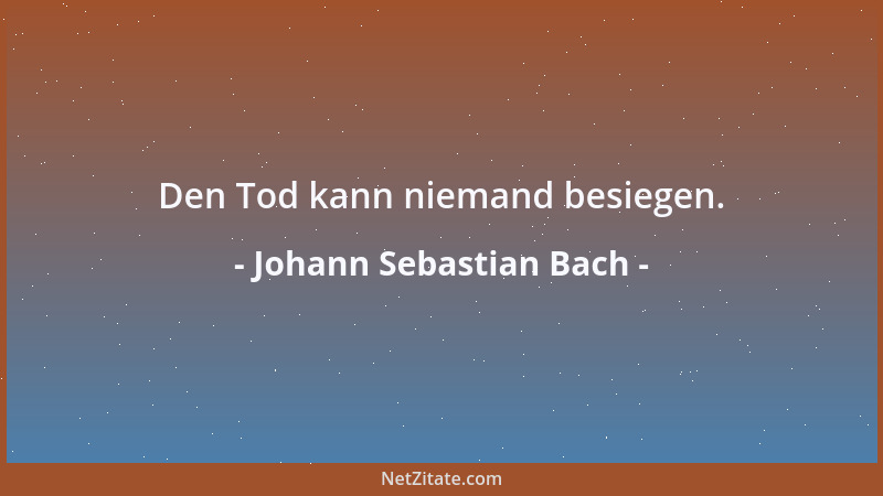 Johann Sebastian Bach - Den Tod kann niemand besiegen....