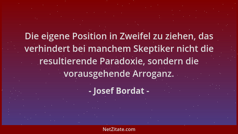 Josef Bordat - Die eigene Position in Zweifel zu ziehen, das verhindert bei manchem Skeptiker nicht die resultierende Parad...