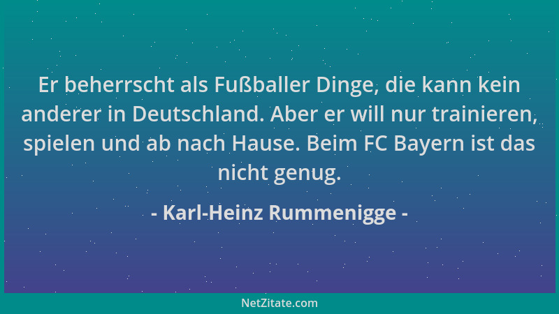 Karl-Heinz Rummenigge - Er beherrscht als Fußballer Dinge, die kann kein anderer in Deutschland. Aber er will nur trainiere...