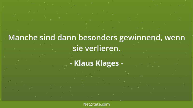 Klaus Klages - Manche sind dann besonders gewinnend, wenn sie verlieren....