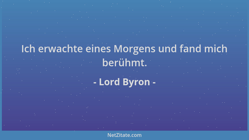 Lord Byron - Ich erwachte eines Morgens und fand mich berühmt....