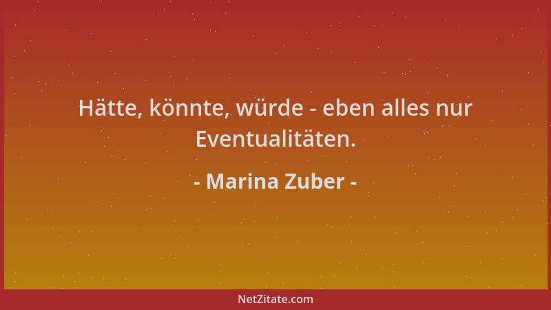 Marina Zuber - Hätte, könnte, würde - eben alles nur Eventualitäten....