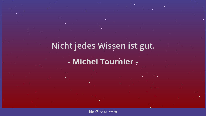 Michel Tournier - Nicht jedes Wissen ist gut....