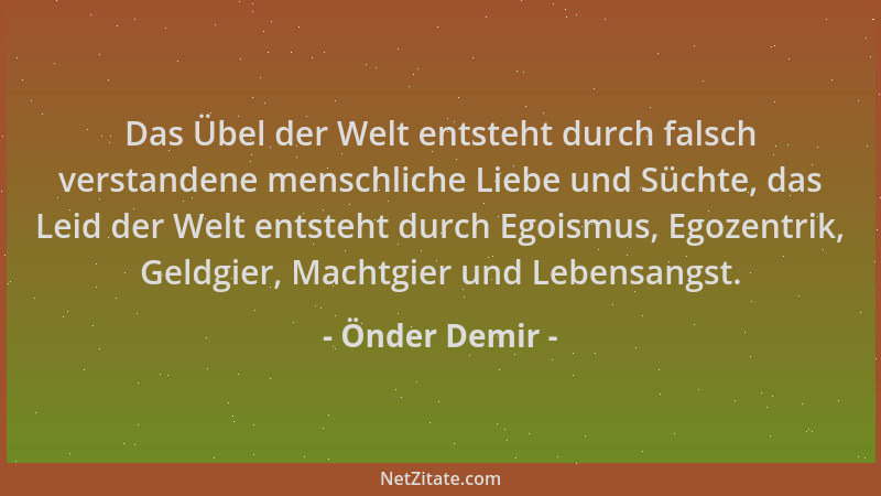 Önder Demir - Das Übel der Welt entsteht durch falsch verstandene menschliche Liebe und Süchte, das Leid der Welt entsteht...