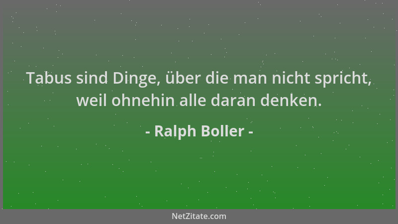 Ralph Boller - Tabus sind Dinge, über die man nicht spricht, weil ohnehin alle daran denken....