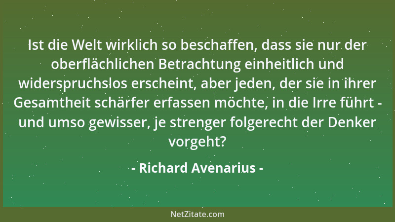 Richard Avenarius - Ist die Welt wirklich so beschaffen, dass sie nur der oberflächlichen Betrachtung einheitlich und wider...