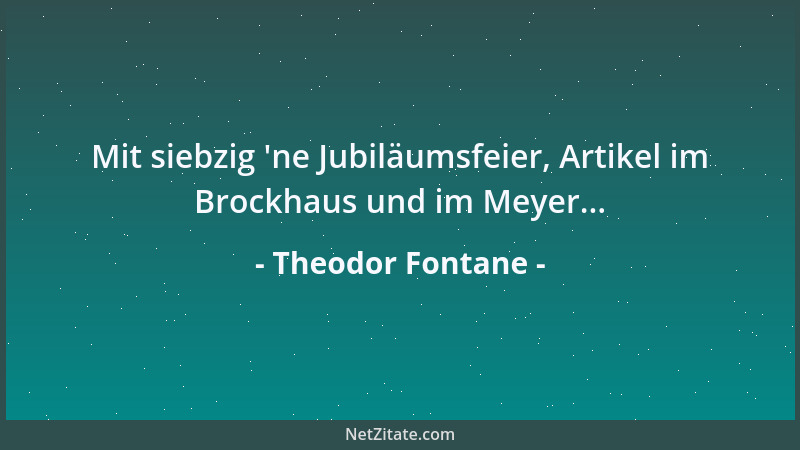 Theodor Fontane - Geistreiche Menschen sind meistens arm an Gemüt...
