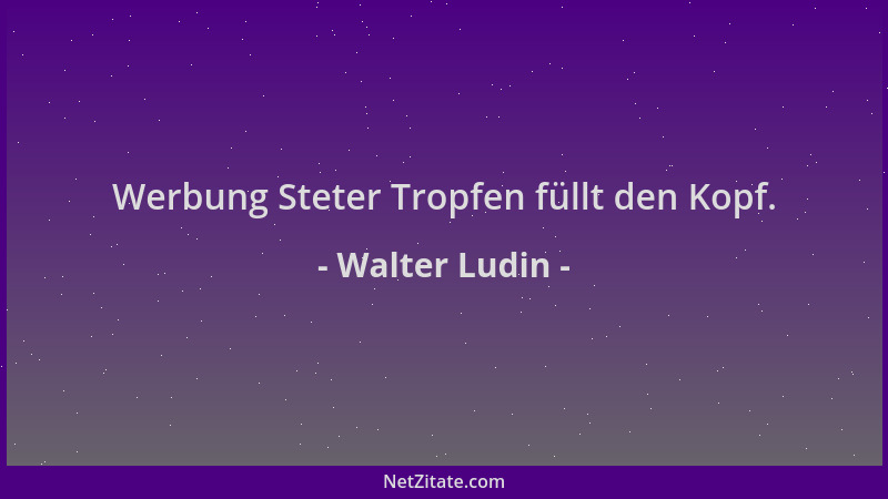 Walter Ludin - Werbung Steter Tropfen füllt den Kopf....