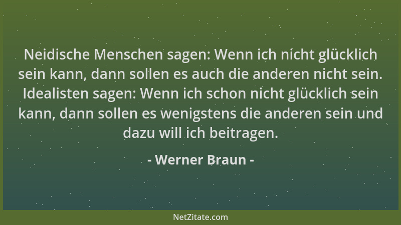 Werner Braun - Neidische Menschen sagen: Wenn ich nicht glücklich sein kann, dann sollen es auch die anderen nicht sein. Id...