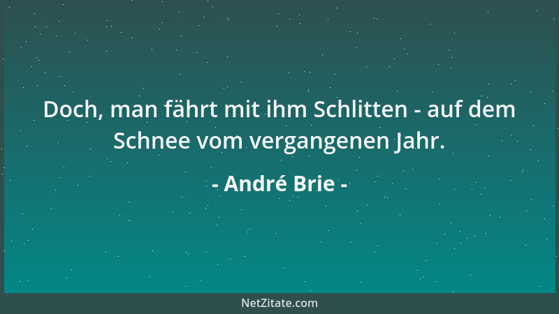 André Brie - Doch, man fährt mit ihm Schlitten - auf dem Schnee vom vergangenen Jahr....