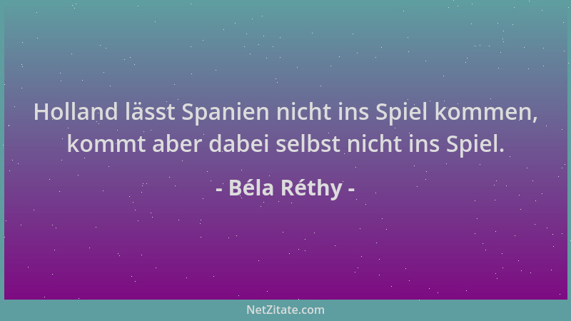 Béla Réthy - Holland lässt Spanien nicht ins Spiel kommen, kommt aber dabei selbst nicht ins Spiel....