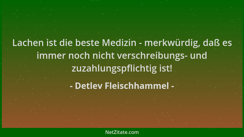 Detlev Fleischhammel - Lachen ist die beste Medizin - merkwürdig, daß es immer noch nicht verschreibungs- und zuzahlungspfl...