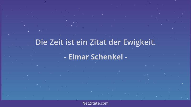 Elmar Schenkel - Die Zeit ist ein Zitat der Ewigkeit....
