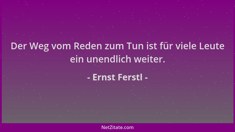 Ernst Ferstl - Der Weg vom Reden zum Tun ist für viele Leute ein unendlich weiter....