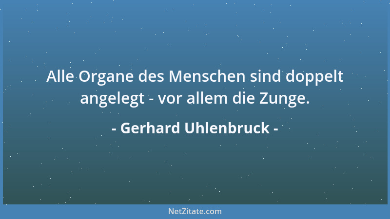 Gerhard Uhlenbruck - Alle Organe des Menschen sind doppelt angelegt - vor allem die Zunge....
