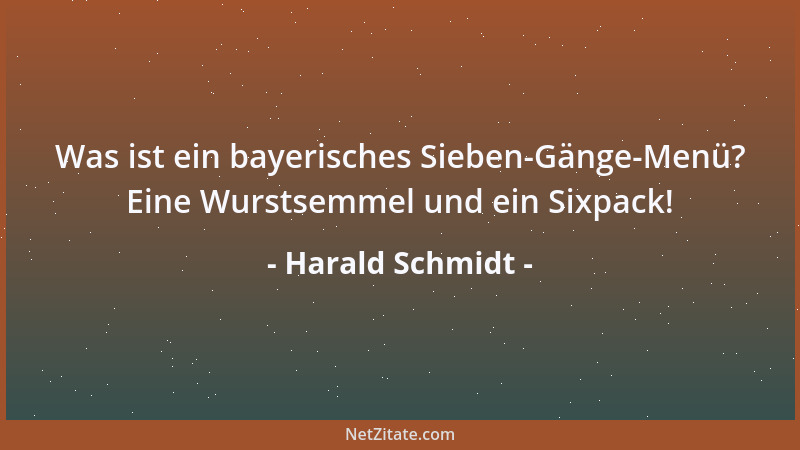 Harald Schmidt - Was ist ein bayerisches Sieben-Gänge-Menü? Eine Wurstsemmel und ein Sixpack!...
