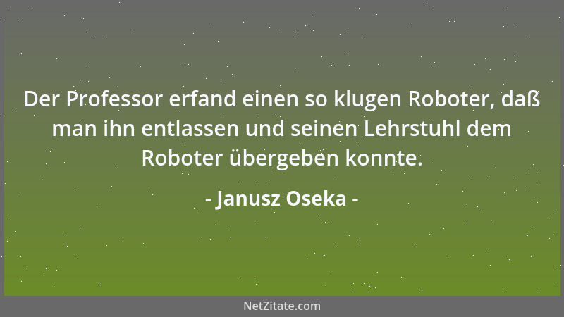 Janusz Oseka - Der Professor erfand einen so klugen Roboter, daß man ihn entlassen und seinen Lehrstuhl dem Roboter übergeb...