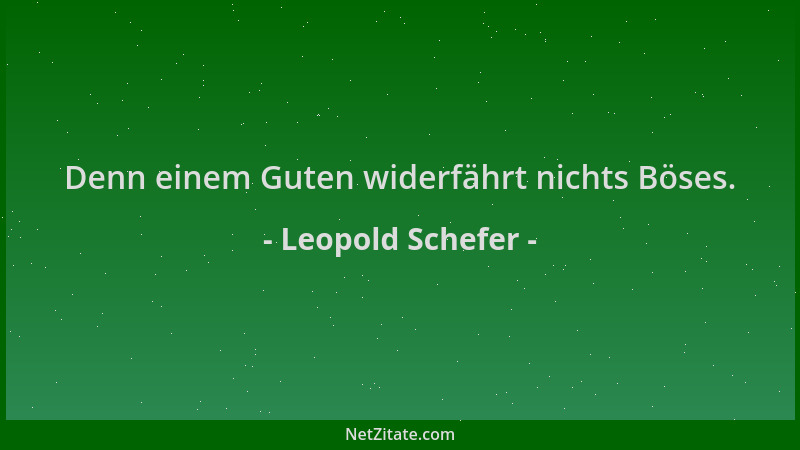 Leopold Schefer - Denn einem Guten widerfährt nichts Böses....
